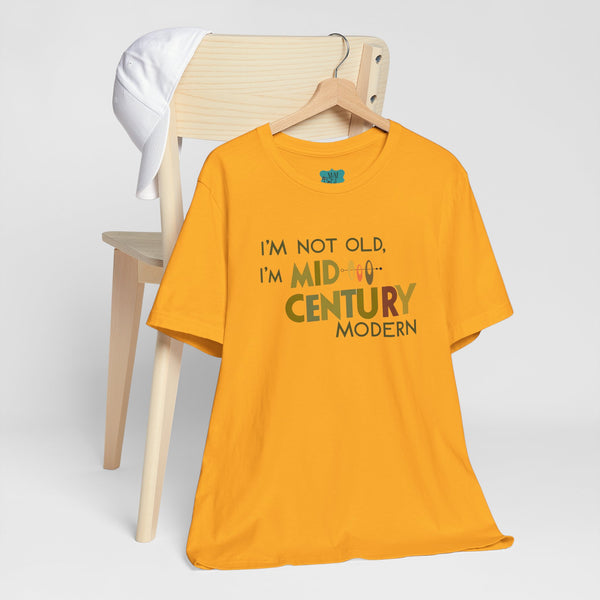 I'm Not Old, I'm Mid-Century Modern Humor T-Shirt, Kitschy Mod Unique Design