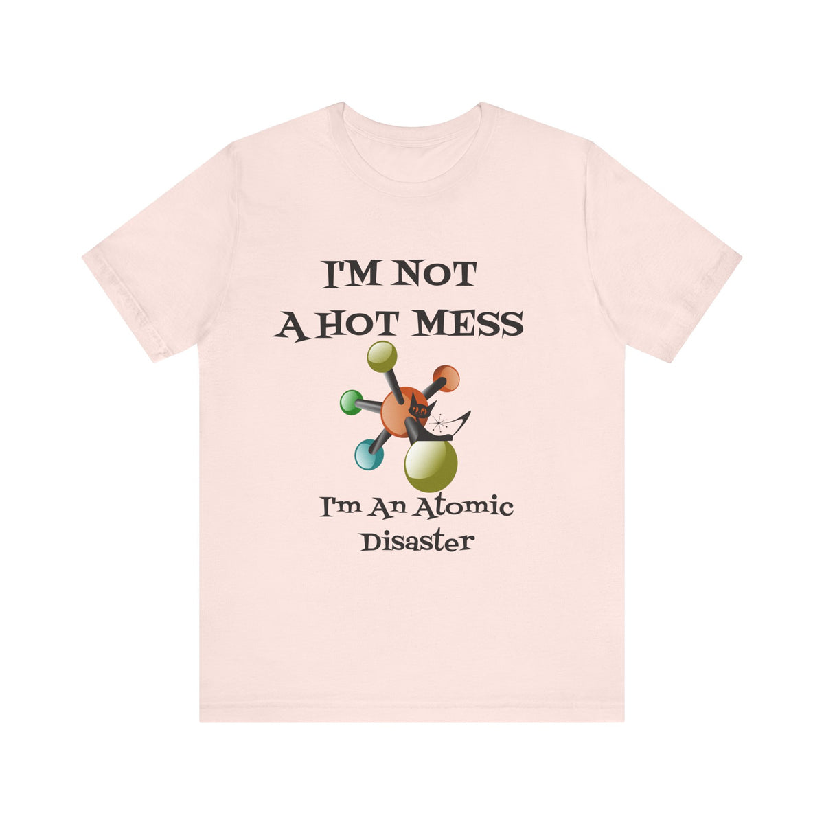 Retro T-Shirt, Funny Mid Century Modern, I'm Not A Hot Mess, I'm An Atomic Disaster, MCM Unisex Tee - Mid Century Modern Gal