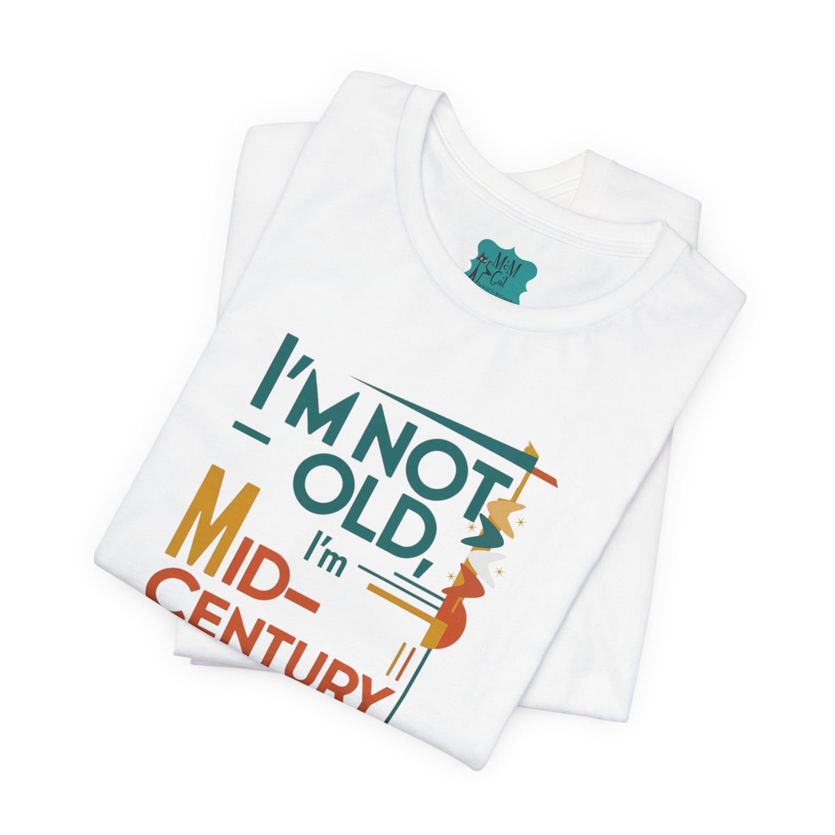 I'm Not Old, I'm Mid Century Modern Retro Mod Kitschy Unisex Tee - Mid Century Modern Gal