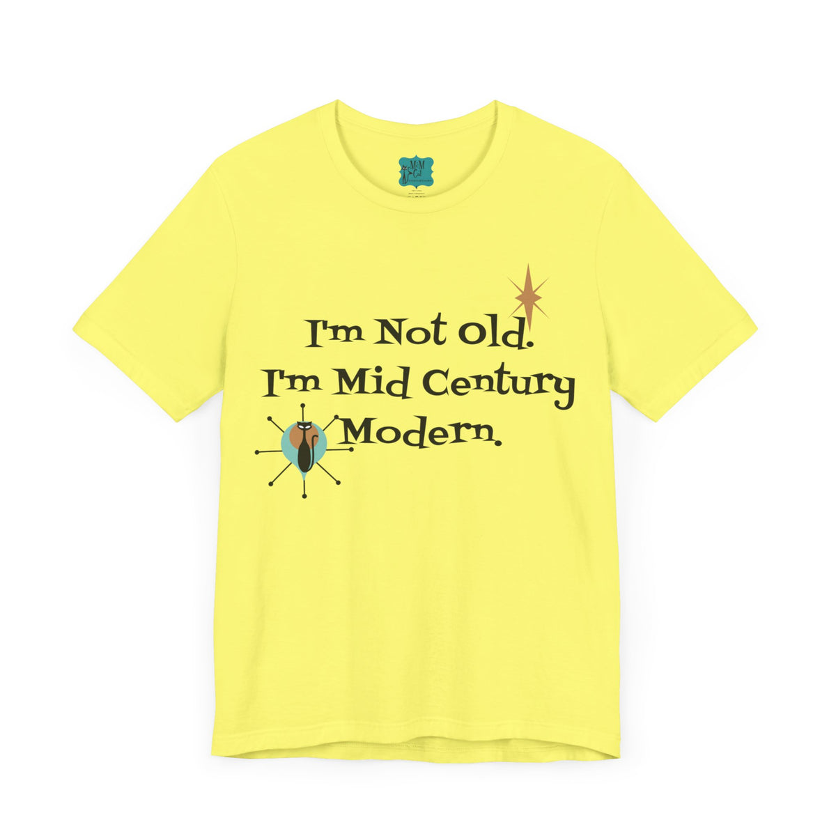 Yellow unisex short sleeve tee featuring the phrase "I'm Not Old, I'm Mid Century Modern" with retro atomic designs.