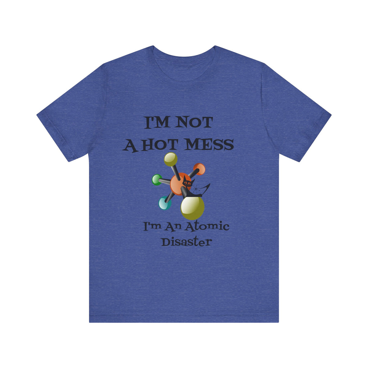 Retro T-Shirt, Funny Mid Century Modern, I'm Not A Hot Mess, I'm An Atomic Disaster, MCM Unisex Tee - Mid Century Modern Gal