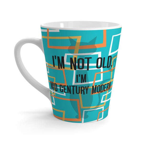 I'm Not Old, I'm Mid Century Modern Mid MOD MCM Latte Mug