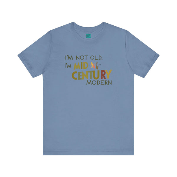 I'm Not Old, I'm Mid-Century Modern Humor T-Shirt, Kitschy Mod Unique Design