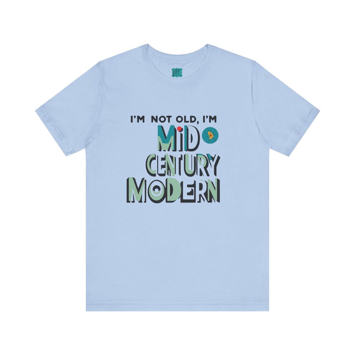 "I'm Not Old, I'm Mid Century Modern" Retro Mod, Kitschy Fun Birthday Milestone Tee - Mid Century Modern Gal