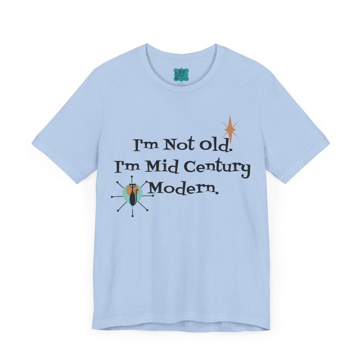 I'm not Old, I'm Mid Century Modern Funny Retro Unisex Jersey Short Sleeve Tee - Mid Century Modern Gal