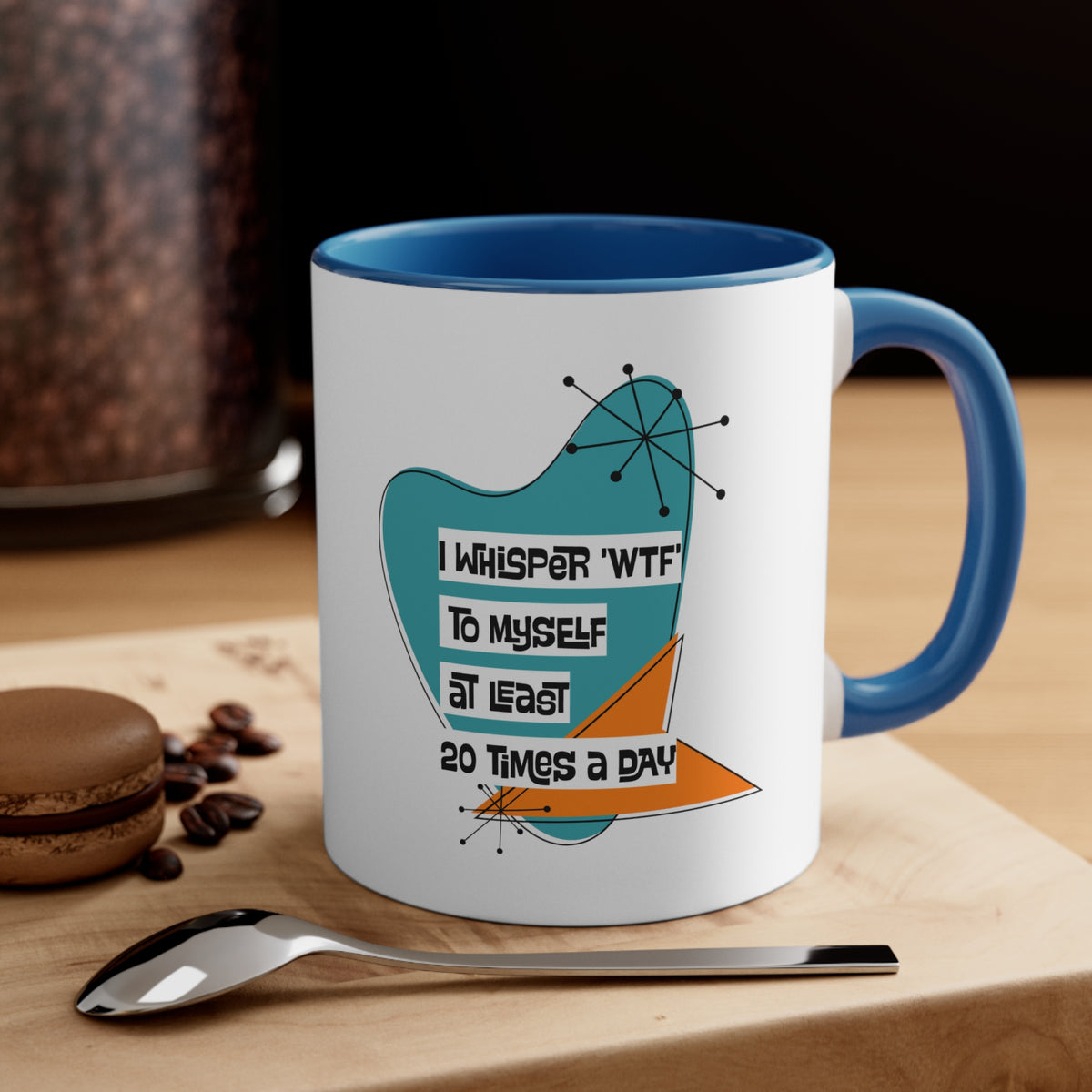 Funny Coffee Mug For Moms, Co-Worker, Sister, Brother, Dad, Office Worker I Whisper WTF To Myself At Least 20 Times A Day - Mid Century Modern Gal