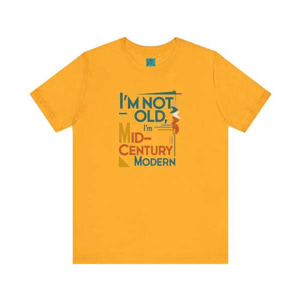 I'm Not Old, I'm Mid Century Modern Retro Mod Kitschy Unisex Tee