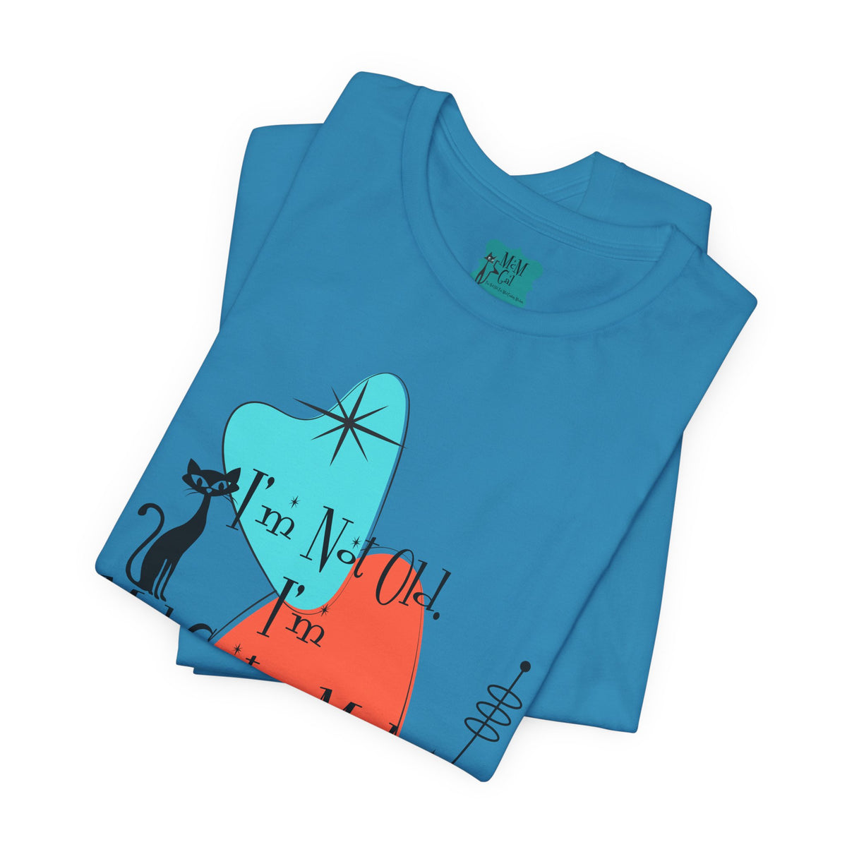 I'm Not Old, I'm Mid Century Modern Atomic Cat Design, Mid Century Modern Boomerang, Retro Mid Mod Tee - Mid Century Modern Gal