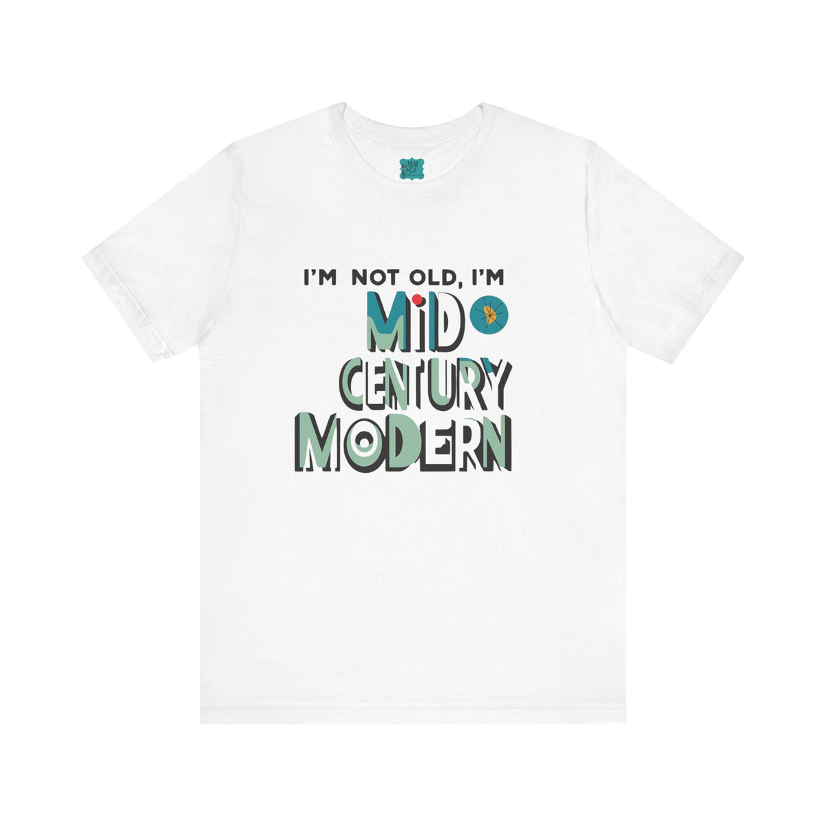 "I'm Not Old, I'm Mid Century Modern" Retro Mod, Kitschy Fun Birthday Milestone Tee - Mid Century Modern Gal