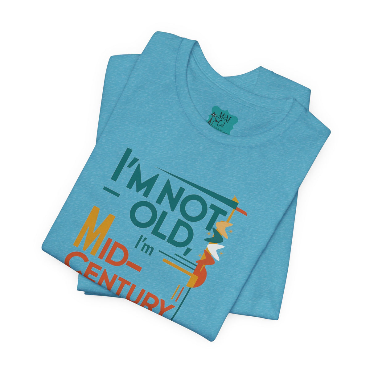 I'm Not Old, I'm Mid Century Modern Retro Mod Kitschy Unisex Tee - Mid Century Modern Gal