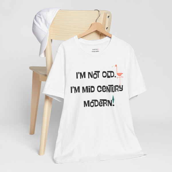 I'M Not Old, I'm Mid Century Modern Palm Spring Cali Style, Retro Unisex Jersey Short Sleeve Tee