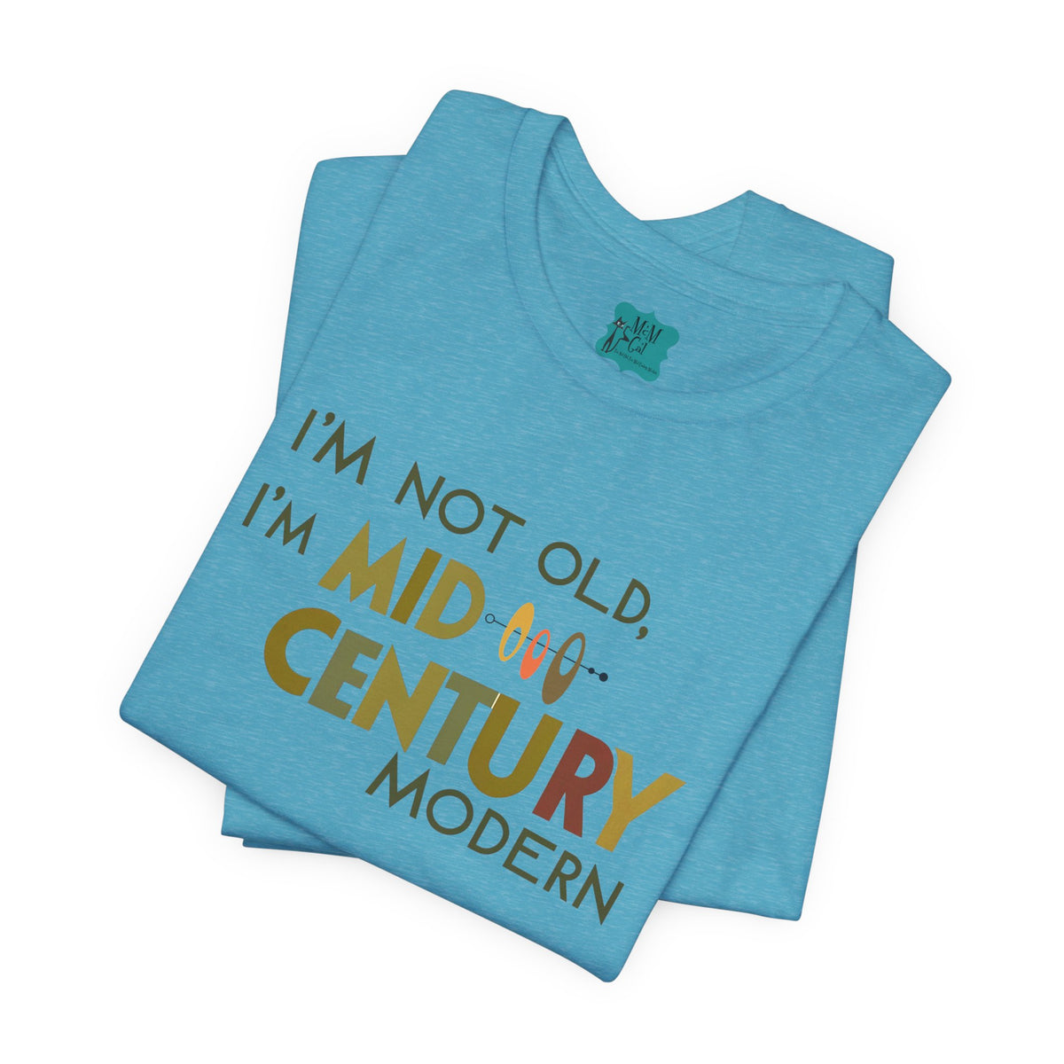 I'm Not Old, I'm Mid-Century Modern Humor T-Shirt, Kitschy Mod Unique Design - Mid Century Modern Gal