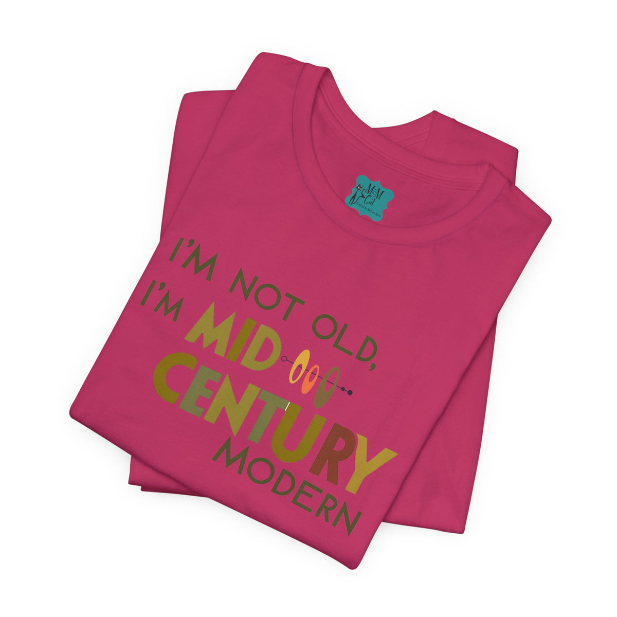 I'm Not Old, I'm Mid-Century Modern Humor T-Shirt, Kitschy Mod Unique Design - Mid Century Modern Gal