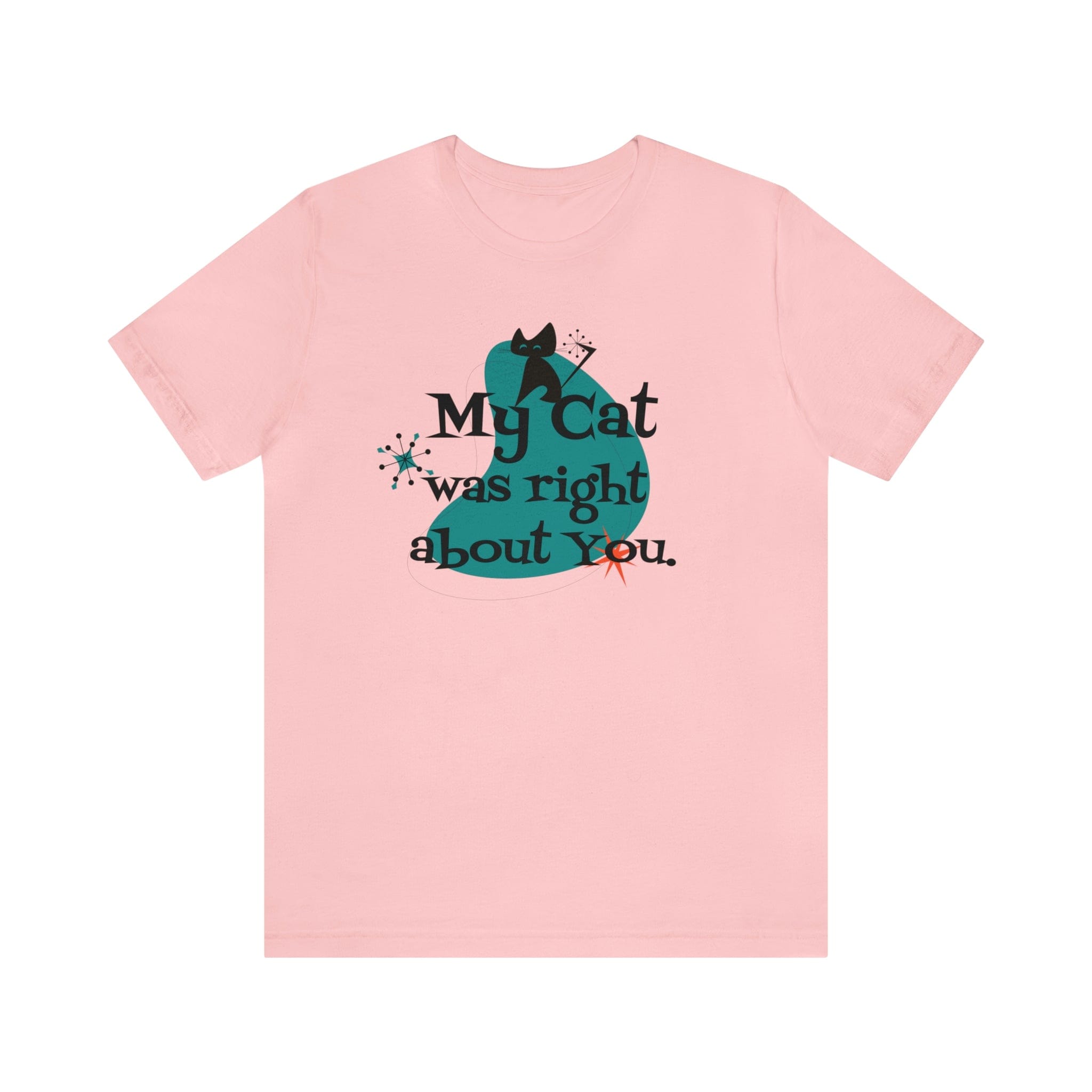 Atomic Cat, Kitschy Funny, My Cat Was Right About You, Cat Lover Unisex Short Sleeve Tee T-Shirt Pink / S