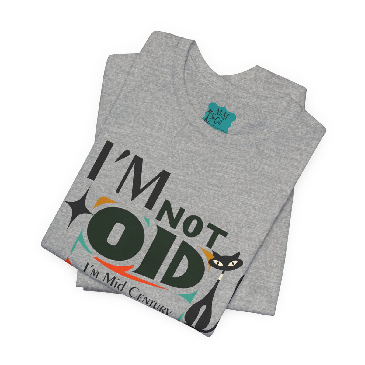 I'm Not Old, I'm Mid Century Modern Retro Tee, Atomic Cat, Mod Style Comfy Unisex Jersey Short Sleeve Tee - Mid Century Modern Gal