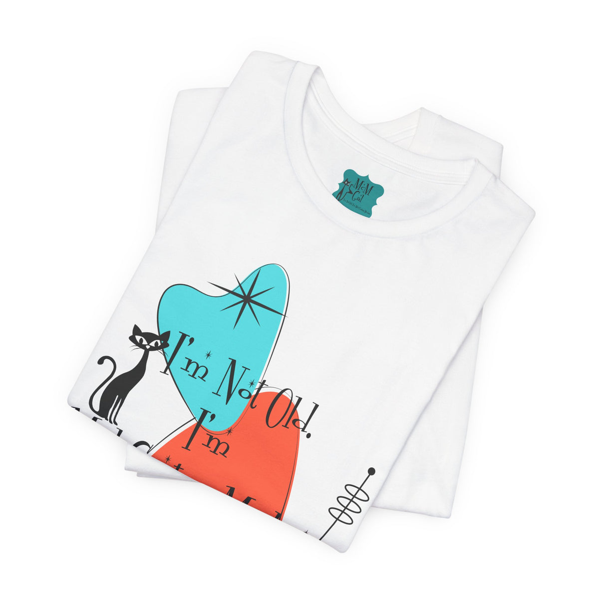 I'm Not Old, I'm Mid Century Modern  Atomic Cat Design, Mid Century Modern Boomerang, Retro Mid Mod Tee - Mid Century Modern Gal
