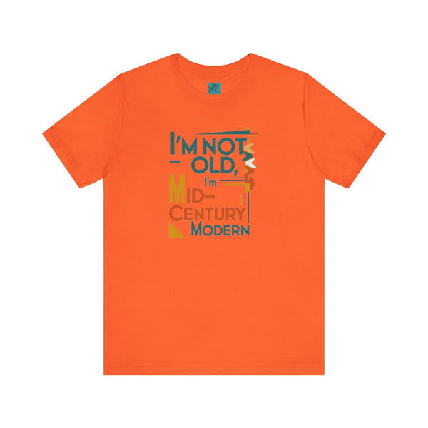 I'm Not Old, I'm Mid Century Modern Retro Mod Kitschy Unisex Tee