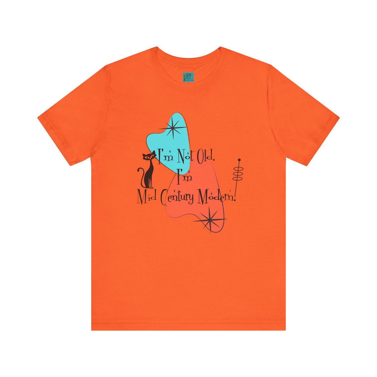 I'm Not Old, I'm Mid Century Modern  Atomic Cat Design, Mid Century Modern Boomerang, Retro Mid Mod Tee - Mid Century Modern Gal