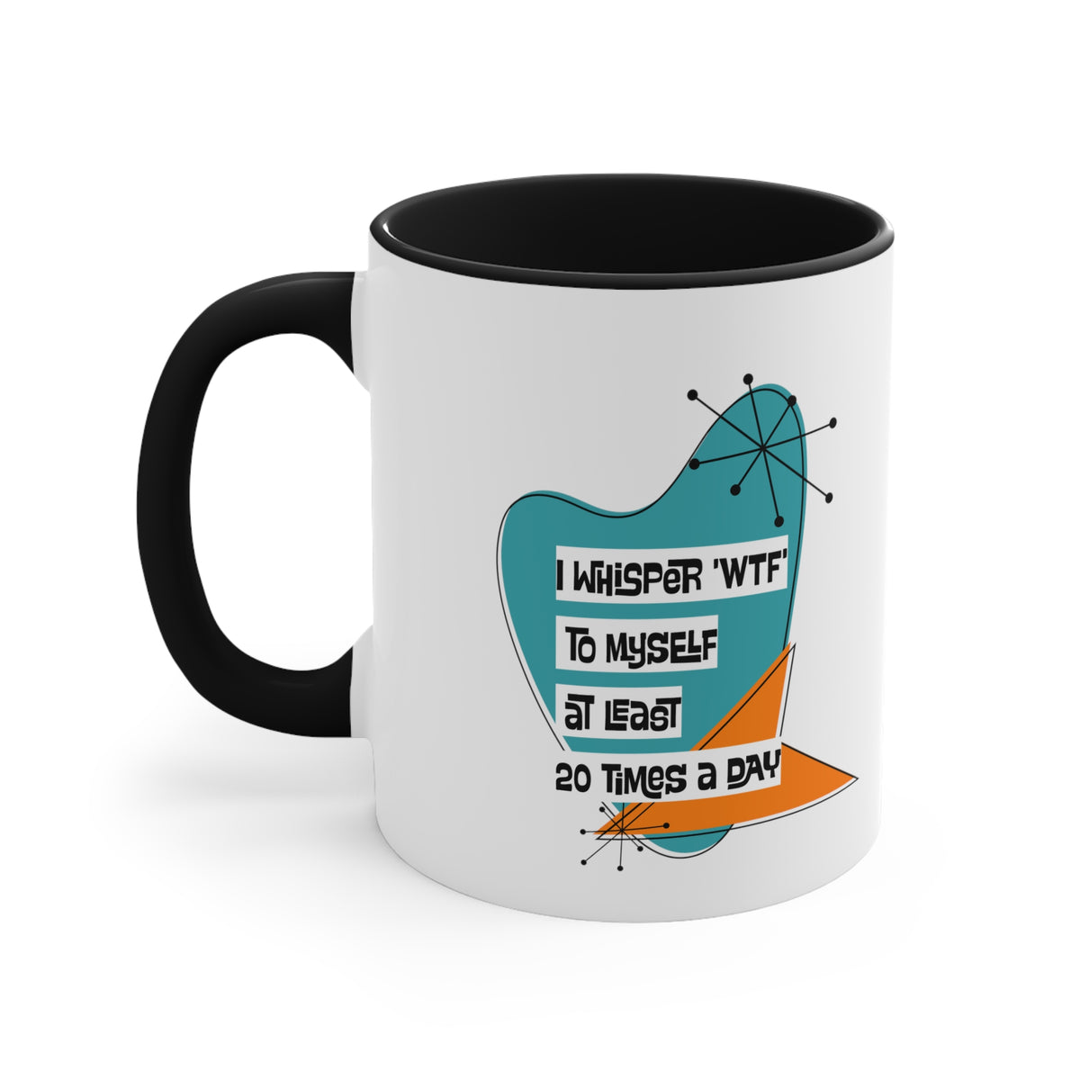 Funny Coffee Mug For Moms, Co-Worker, Sister, Brother, Dad, Office Worker I Whisper WTF To Myself At Least 20 Times A Day - Mid Century Modern Gal