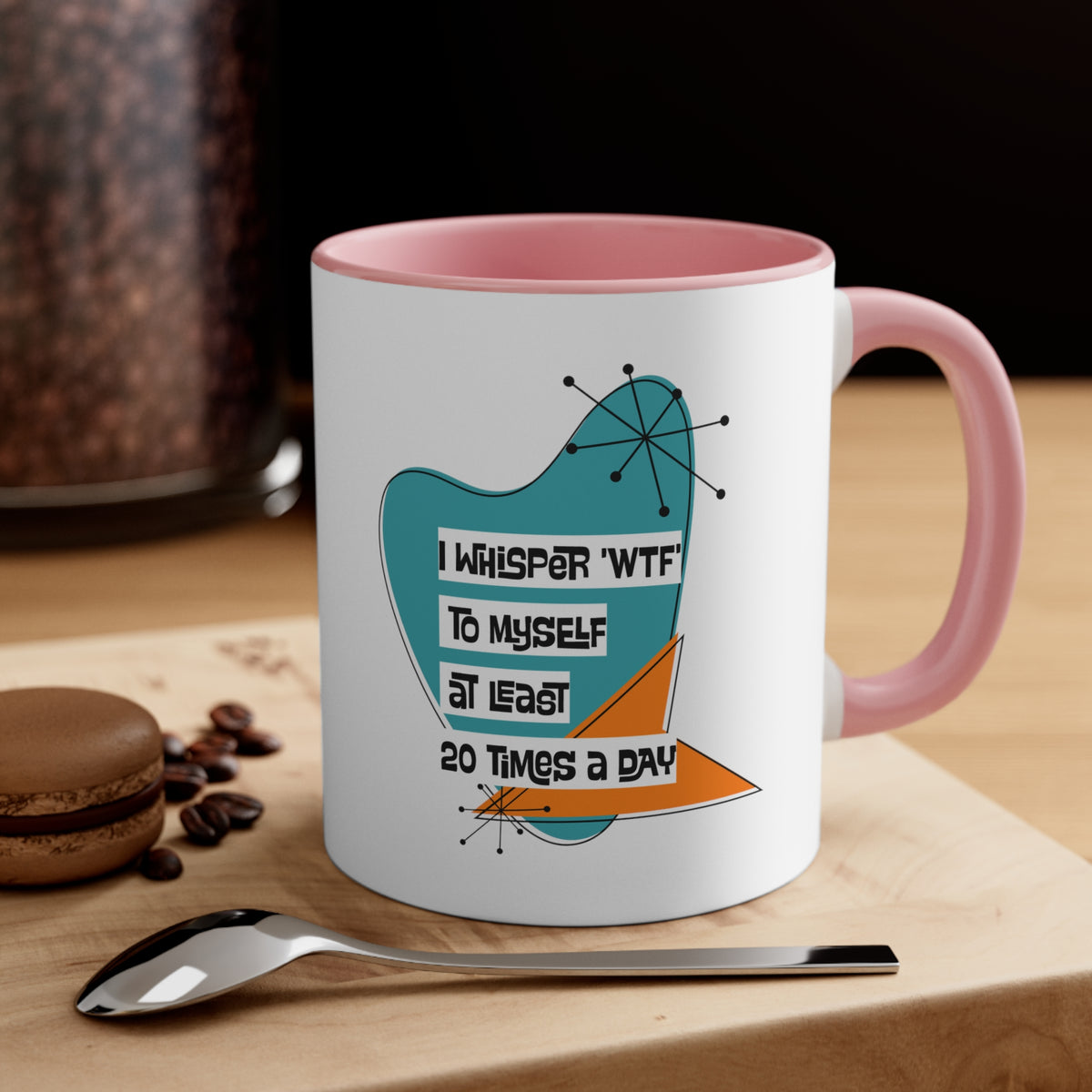 Funny Coffee Mug For Moms, Co-Worker, Sister, Brother, Dad, Office Worker I Whisper WTF To Myself At Least 20 Times A Day - Mid Century Modern Gal