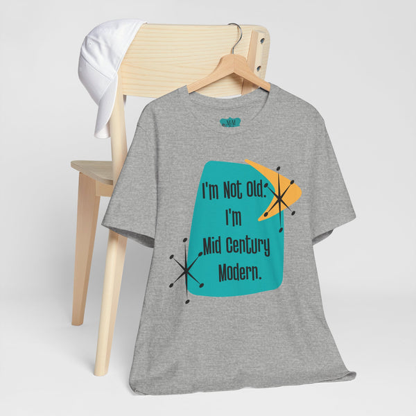 I'm Not Old, I'm Mid Century Modern, Retro Milestone Funny Kitschy MCM