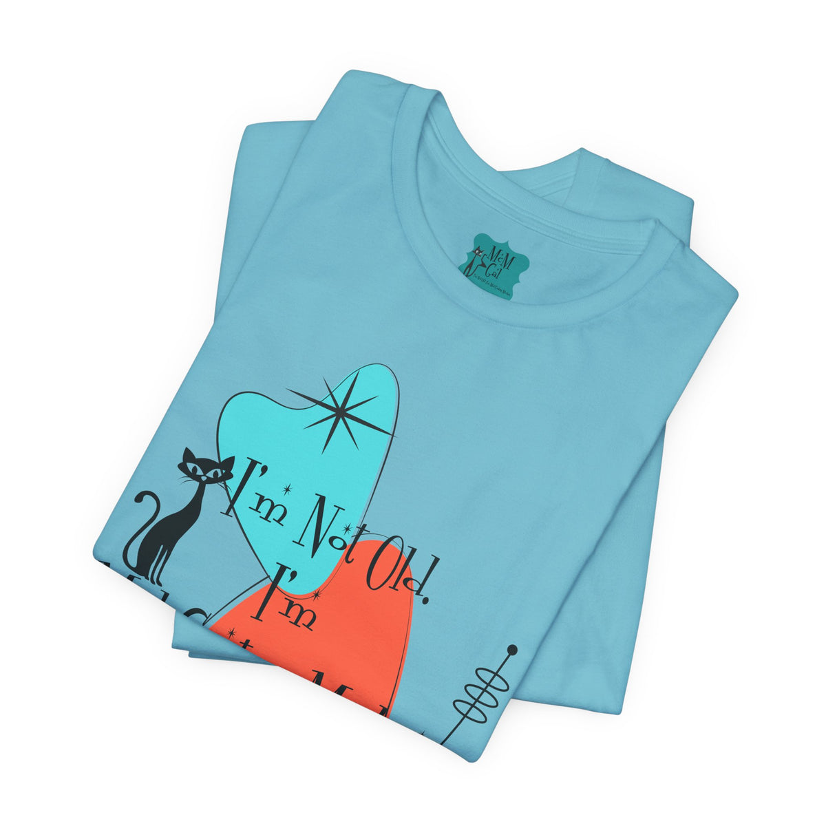 I'm Not Old, I'm Mid Century Modern  Atomic Cat Design, Mid Century Modern Boomerang, Retro Mid Mod Tee - Mid Century Modern Gal