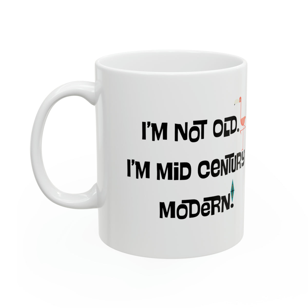 I'm Not Old, I'm Mid Century Modern Palm Spring Cali Flamingo, Starburst Retro MCM Ceramic Mug, 11oz - Mid Century Modern Gal