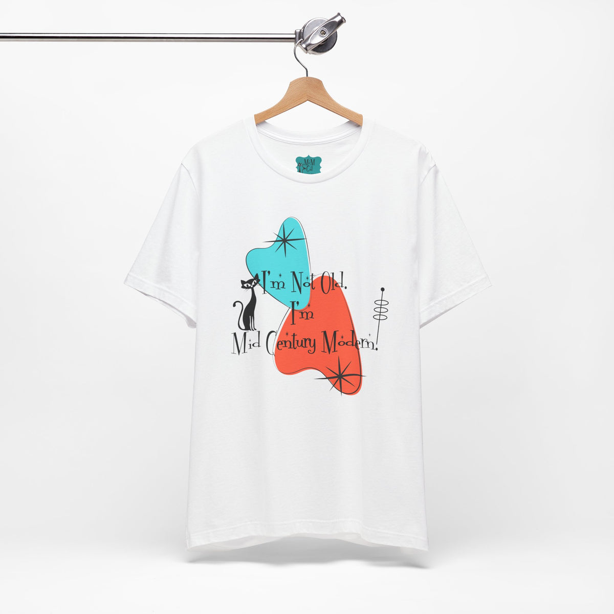 I'm Not Old, I'm Mid Century Modern  Atomic Cat Design, Mid Century Modern Boomerang, Retro Mid Mod Tee - Mid Century Modern Gal