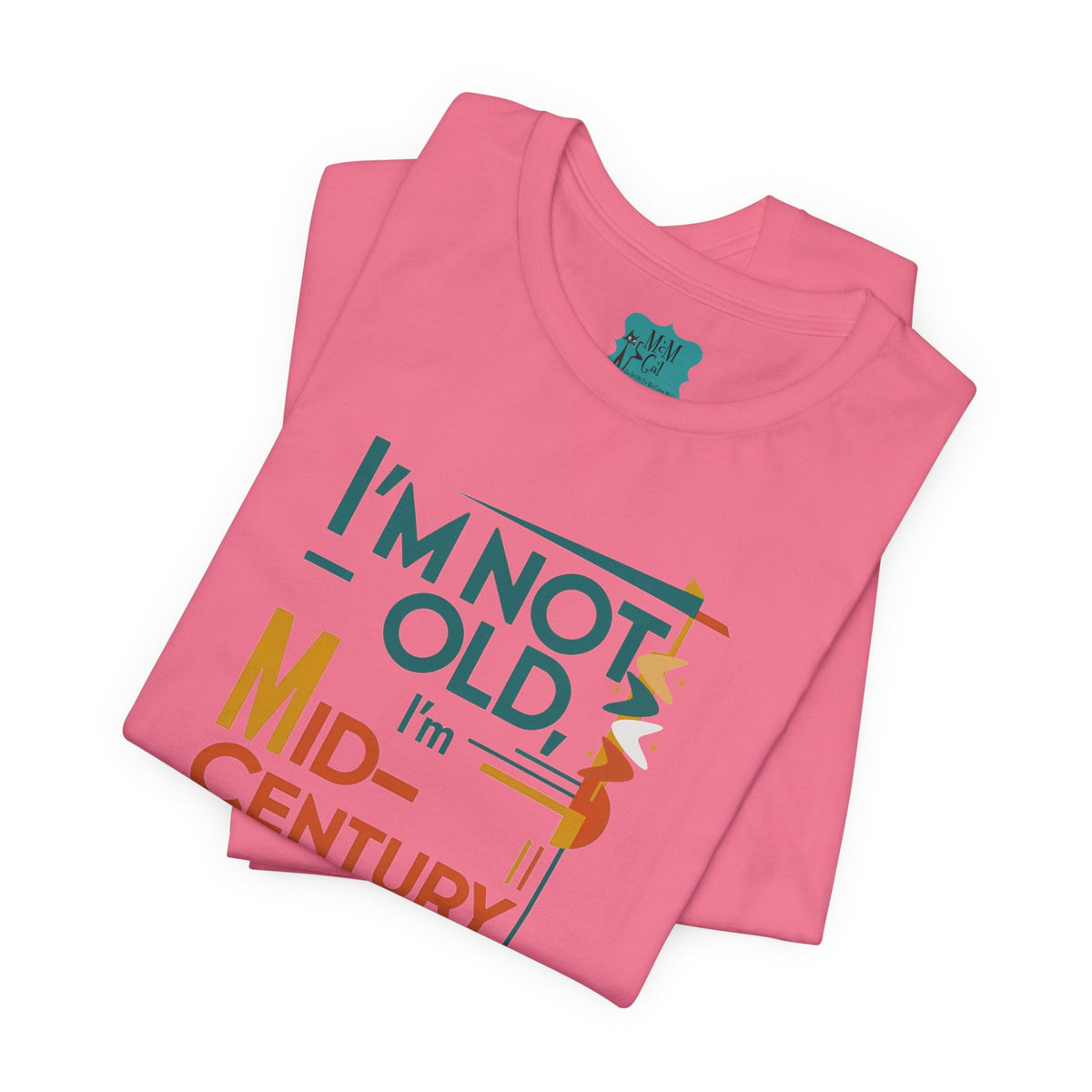 I'm Not Old, I'm Mid Century Modern Retro Mod Kitschy Unisex Tee - Mid Century Modern Gal