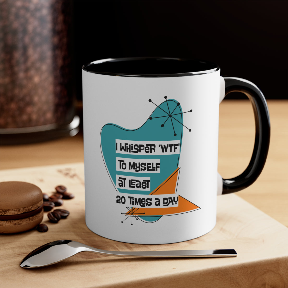 Funny Coffee Mug For Moms, Co-Worker, Sister, Brother, Dad, Office Worker I Whisper WTF To Myself At Least 20 Times A Day - Mid Century Modern Gal