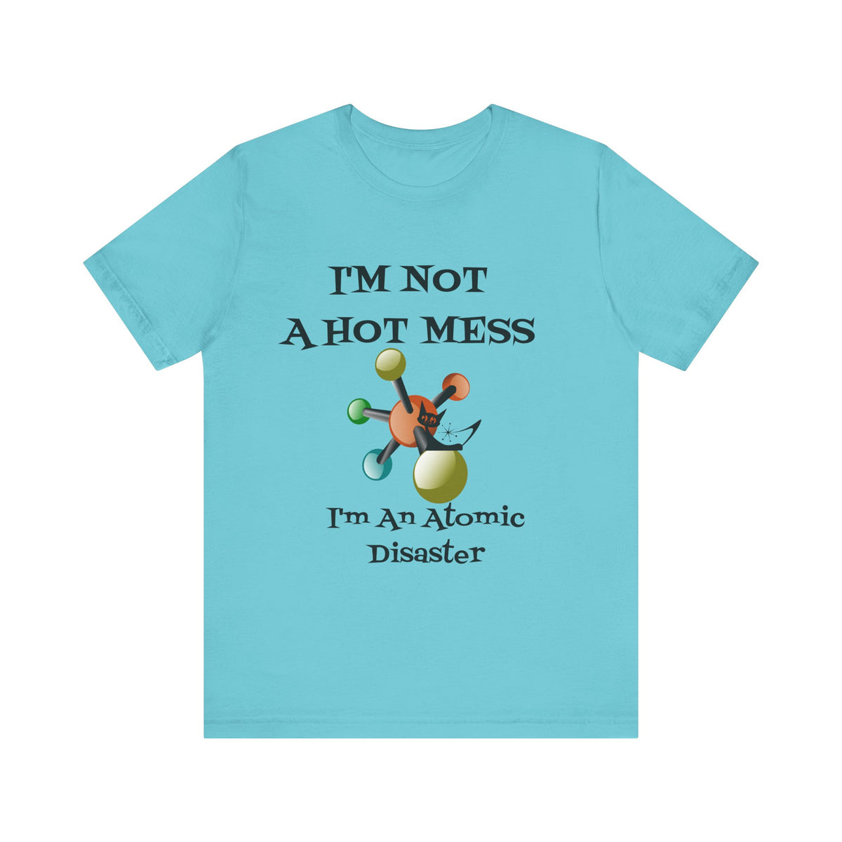 Retro T-Shirt, Funny Mid Century Modern, I'm Not A Hot Mess, I'm An Atomic Disaster, MCM Unisex Tee - Mid Century Modern Gal