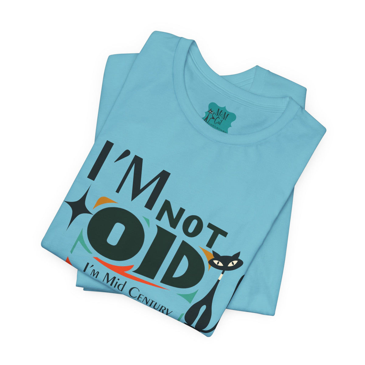 I'm Not Old, I'm Mid Century Modern Retro Tee, Atomic Cat, Mod Style Comfy Unisex Jersey Short Sleeve Tee - Mid Century Modern Gal