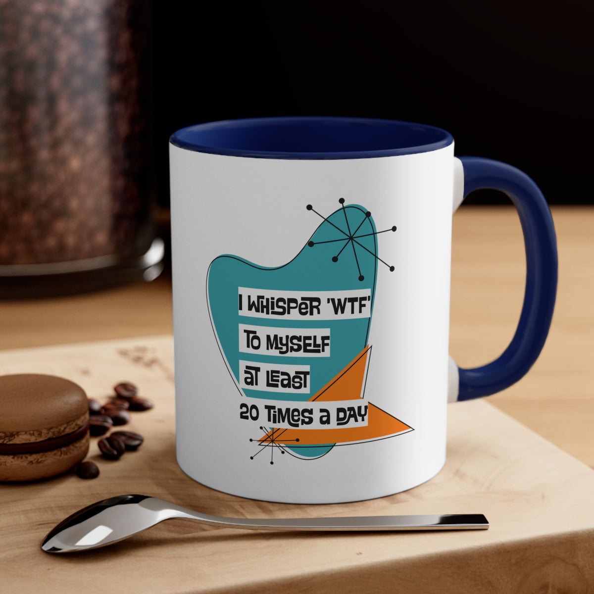 Funny Coffee Mug For Moms, Co-Worker, Sister, Brother, Dad, Office Worker I Whisper WTF To Myself At Least 20 Times A Day - Mid Century Modern Gal