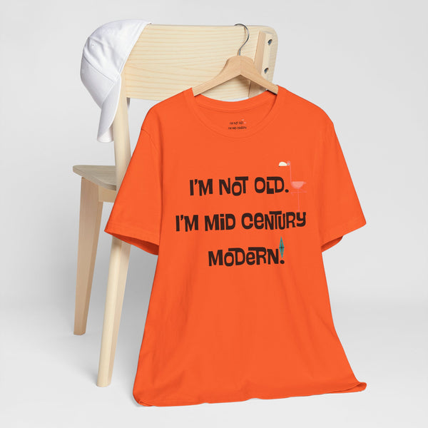 I'M Not Old, I'm Mid Century Modern Palm Spring Cali Style, Retro Unisex Jersey Short Sleeve Tee
