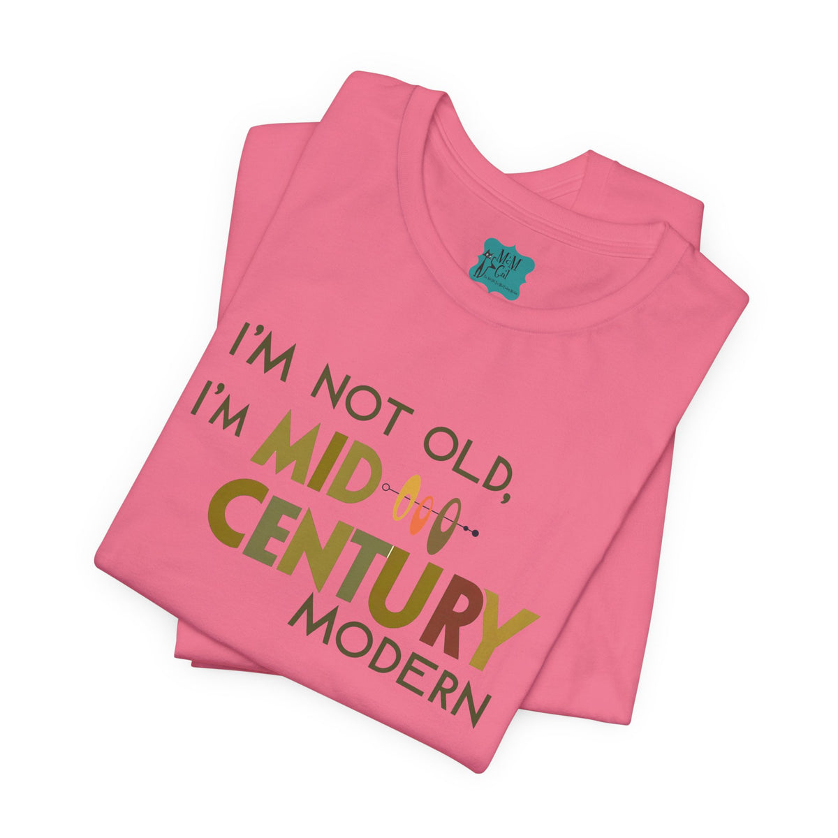 I'm Not Old, I'm Mid-Century Modern Humor T-Shirt, Kitschy Mod Unique Design - Mid Century Modern Gal