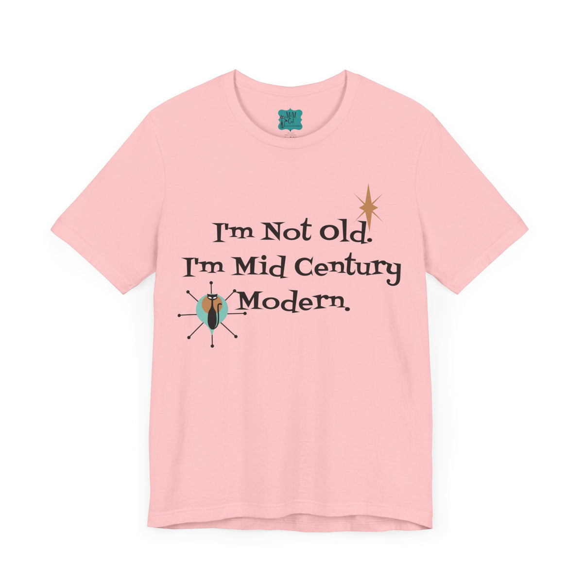 I'm not Old, I'm Mid Century Modern Funny Retro Unisex Jersey Short Sleeve Tee - Mid Century Modern Gal