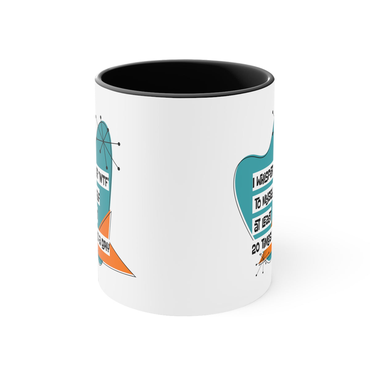 Funny Coffee Mug For Moms, Co-Worker, Sister, Brother, Dad, Office Worker I Whisper WTF To Myself At Least 20 Times A Day - Mid Century Modern Gal