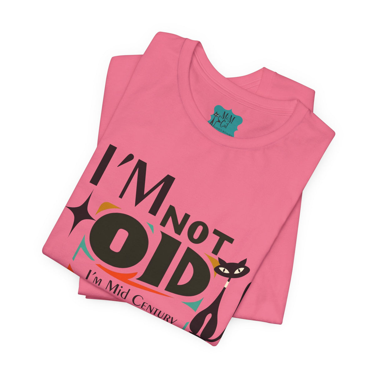 I'm Not Old, I'm Mid Century Modern Retro Tee, Atomic Cat, Mod Style Comfy Unisex Jersey Short Sleeve Tee - Mid Century Modern Gal