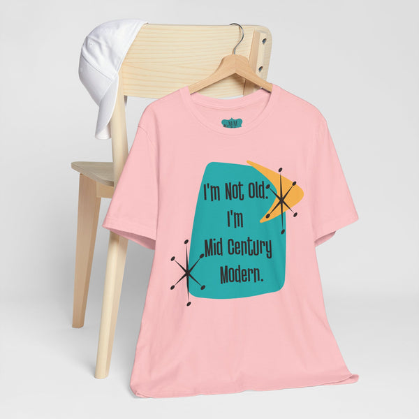 I'm Not Old, I'm Mid Century Modern, Retro Milestone Funny Kitschy MCM