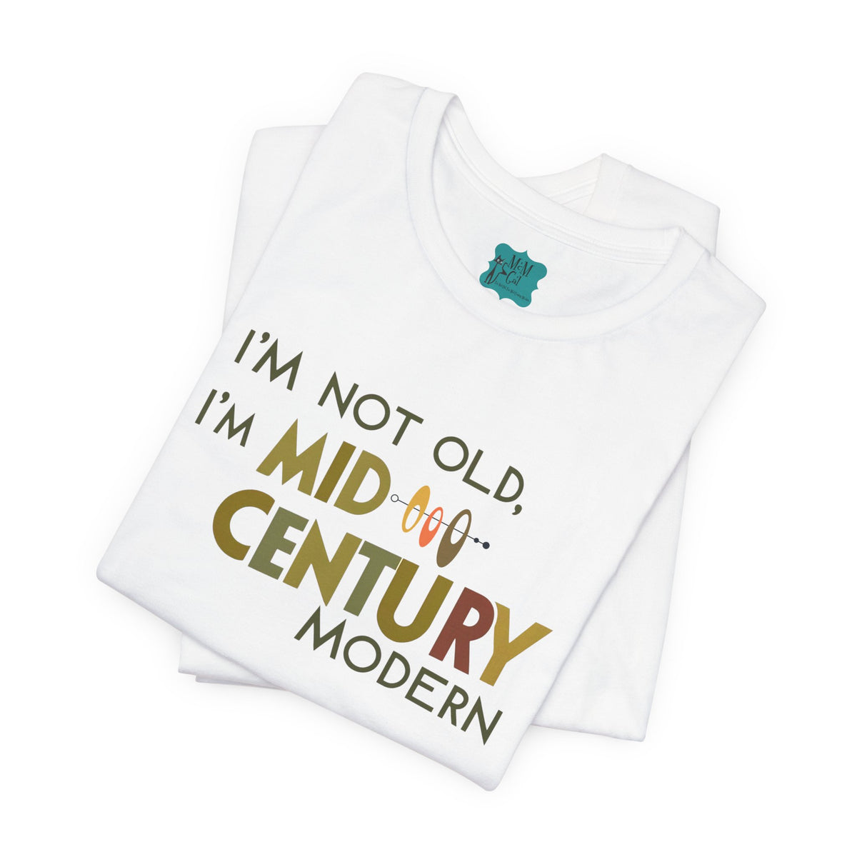 I'm Not Old, I'm Mid-Century Modern Humor T-Shirt, Kitschy Mod Unique Design - Mid Century Modern Gal