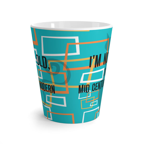 I'm Not Old, I'm Mid Century Modern Mid MOD MCM Latte Mug