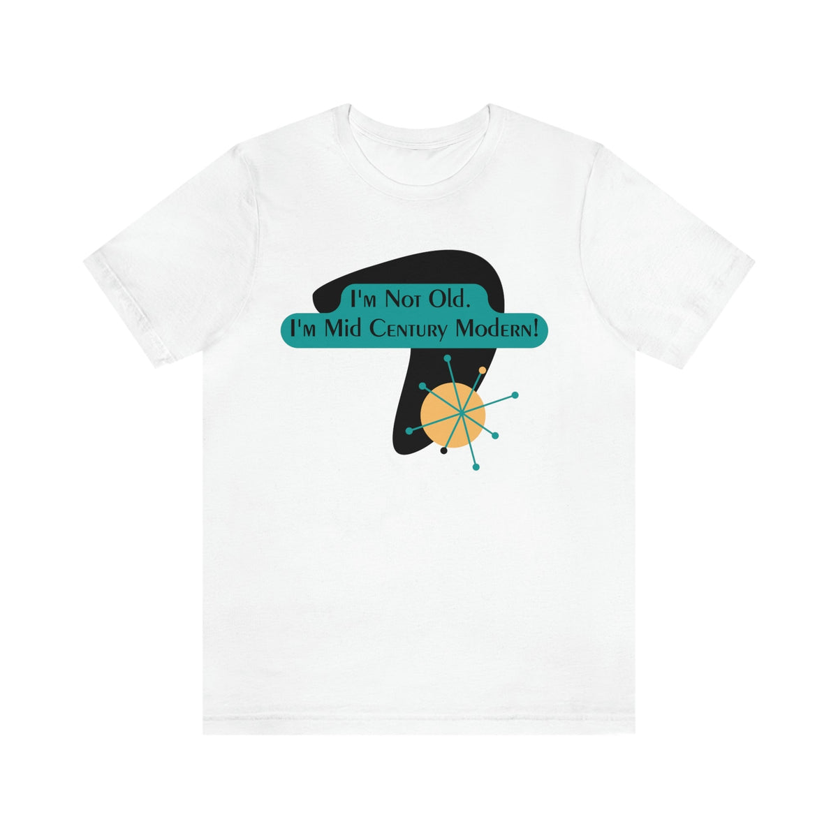I'm Not Old, I'm Mid Century Modern, (™) Men's Style, Retro Funny Milestone Birthday Gift, Casual Unisex Short Sleeve Tee T-Shirt White / S